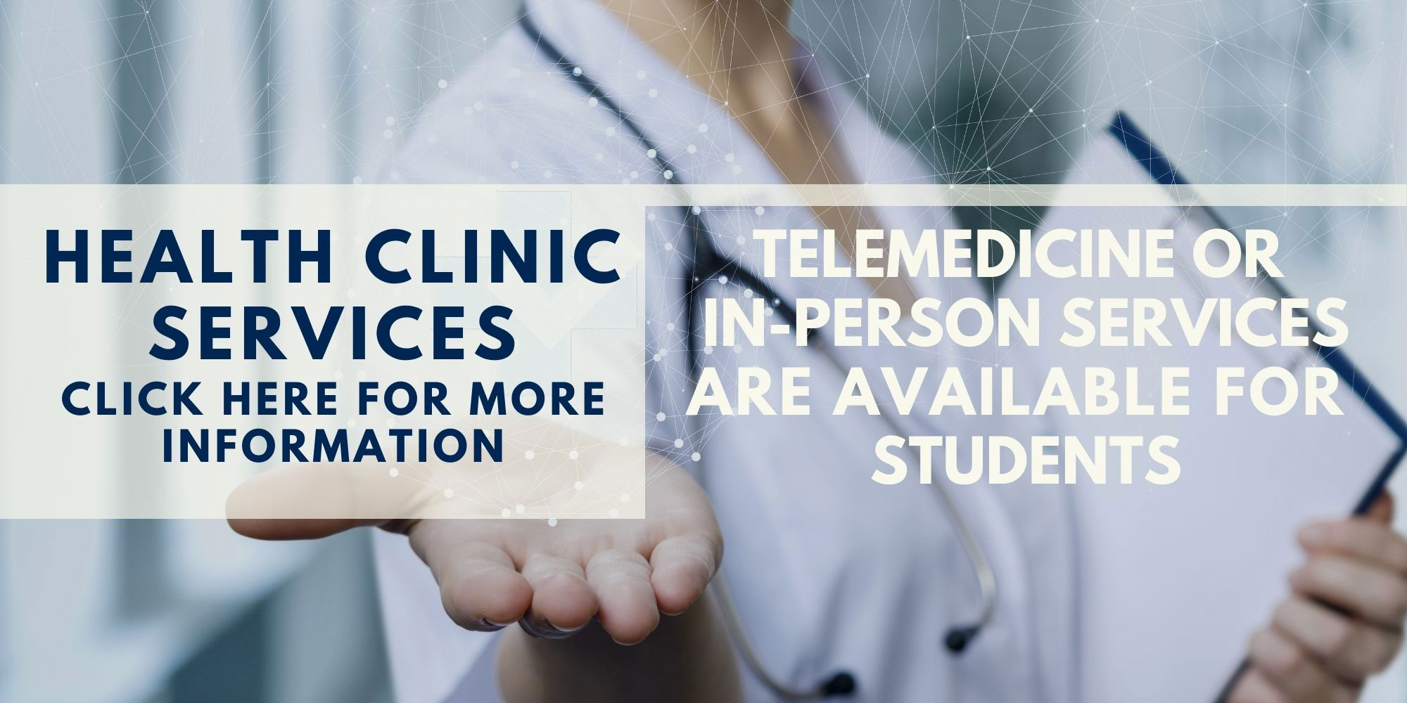 Health Clinic Services. Telemedicine or in-person services are available for students.