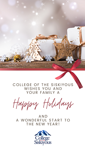 College of the Siskiyous Wishes you and Your Family a Happy Holidays and a Wonderful Start to the New Year!
