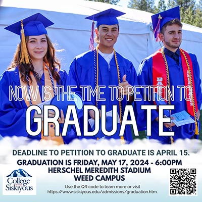 Now is the time to Petition to Graduate. Deadline to Petition to Graduate is April 15. Graduation is Friday, May 17, 2024 at 6:00 pm. Herschel Meredith Stadium, Weed Campus.