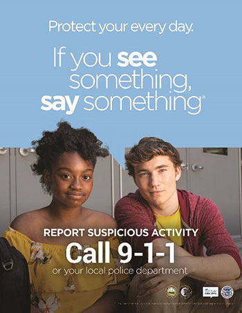 Protect your every day. If you see something, say something. Report suspicious Activity. Call 9-1-1.