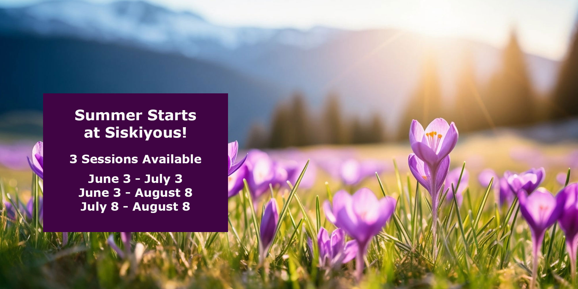 Summer Starts at Siskiyous! 3 Sessions Available: June 3 - July 3, June 3 - August 8, July 8 - August 8.