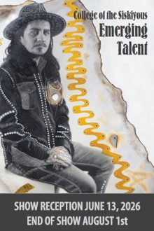 College of the Siskiyous: Emerging Talent. Show Reception June 13, 2026. End of Show August 1.