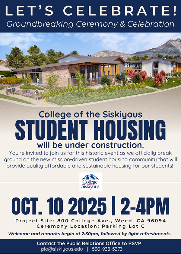 Let's Celebrate! Groundbreaking Celebration & Celebration. College of the Siskiyous Student Housing will be under construction. October 10, 2025, 2:00 - 4:00 pm.