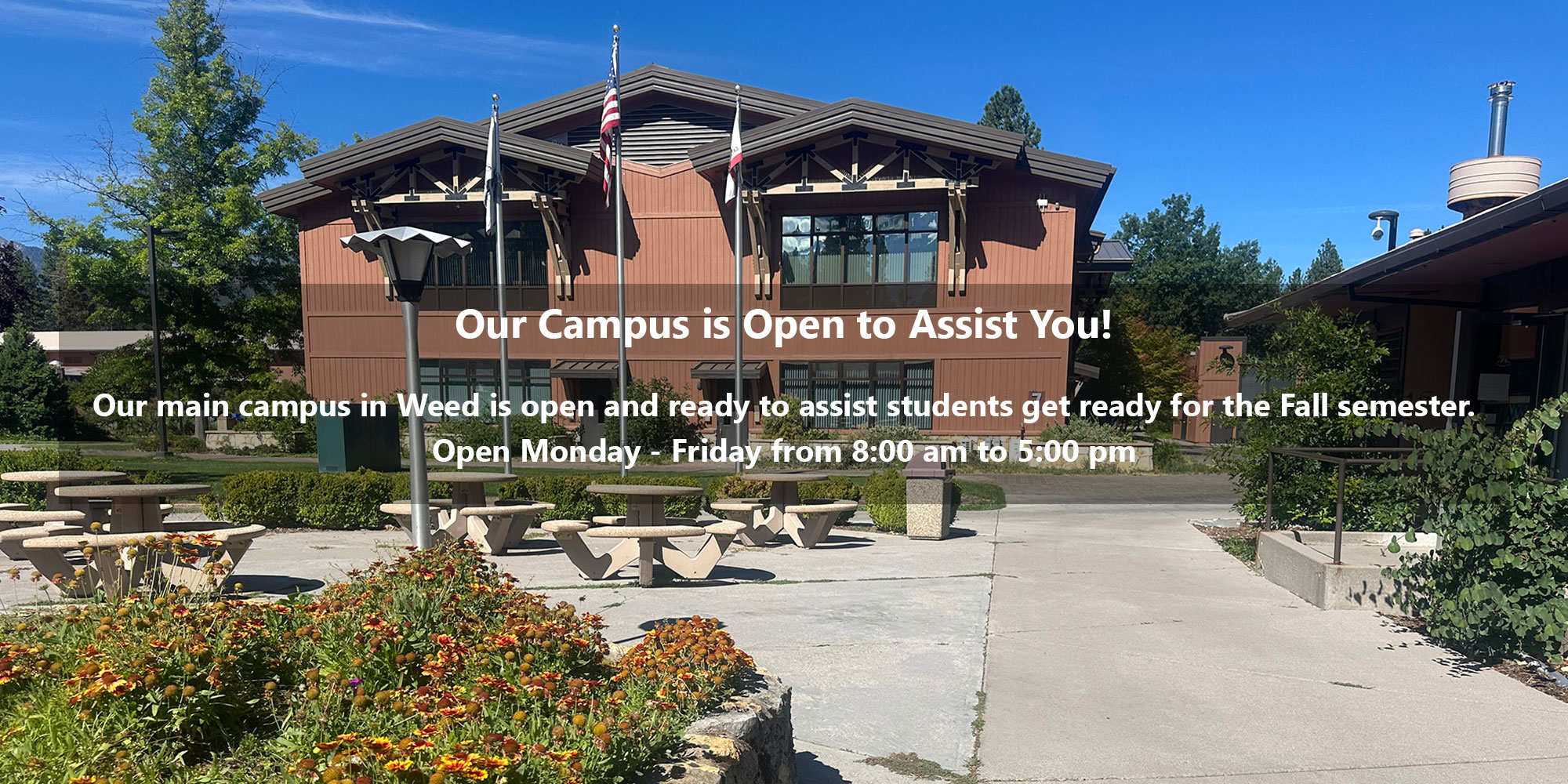 Catch up... Keep up... Get ahead! Our Campus is Open to Assist You. Open Monday – Thursday from 8:00 am to 5:00 pm.