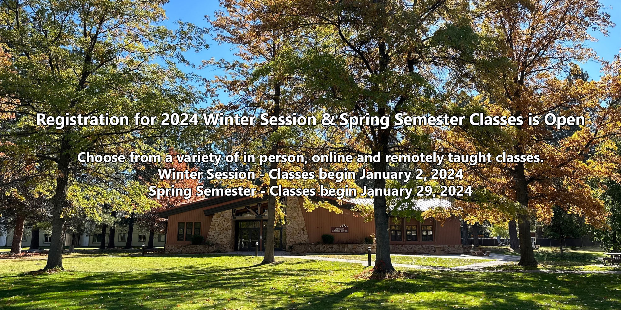 Registration for 2024 Winter Session & Spring Semester Classes is Open. Choose from a variety of in-person, online, and remotely taught classes. Winter Session - Classes begin January 2, 2024. Spring Semester - Classes begin January 29, 2024.